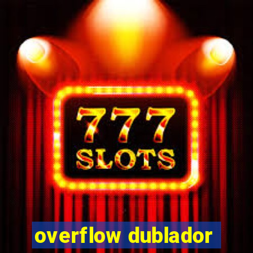 overflow dublador